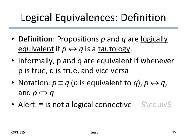 Logical Equivalences: Definition • Definition: Propositions p and q are logically equivalent if p
