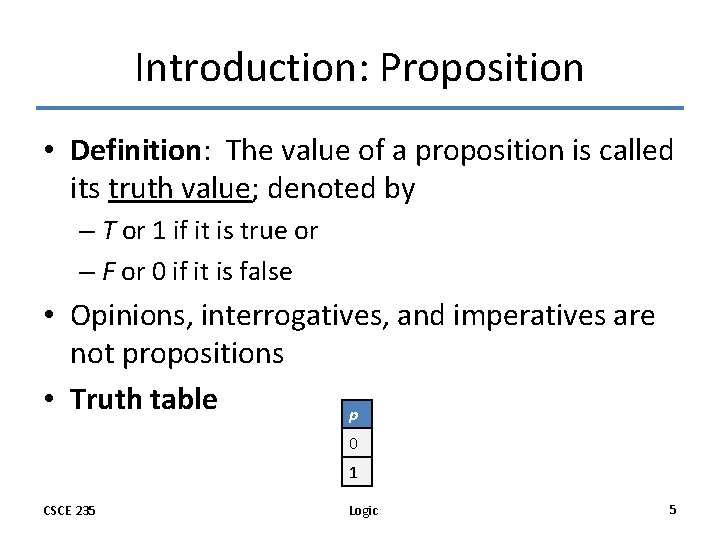 Introduction: Proposition • Definition: The value of a proposition is called its truth value;