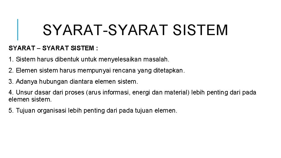 SYARAT-SYARAT SISTEM SYARAT – SYARAT SISTEM : 1. Sistem harus dibentuk untuk menyelesaikan masalah.