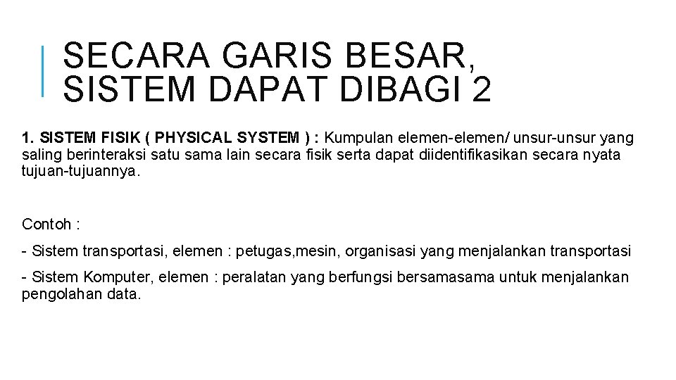 SECARA GARIS BESAR, SISTEM DAPAT DIBAGI 2 1. SISTEM FISIK ( PHYSICAL SYSTEM )