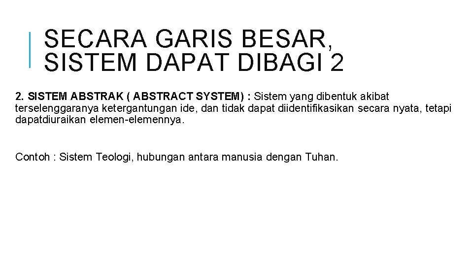 SECARA GARIS BESAR, SISTEM DAPAT DIBAGI 2 2. SISTEM ABSTRAK ( ABSTRACT SYSTEM) :