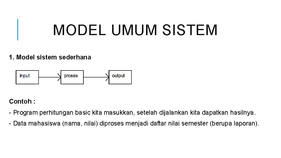 MODEL UMUM SISTEM 1. Model sistem sederhana Contoh : - Program perhitungan basic kita