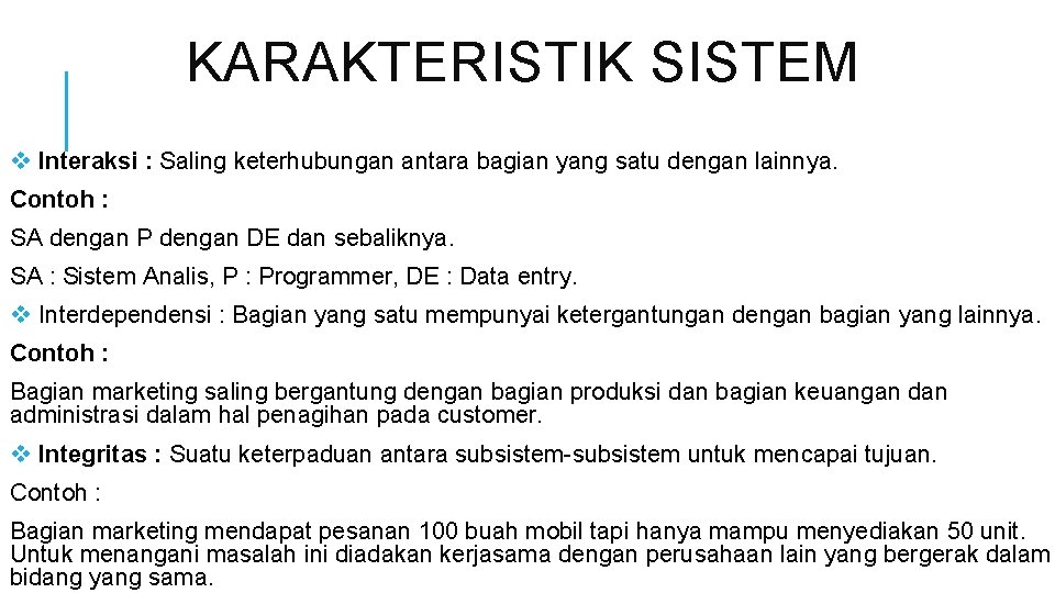 KARAKTERISTIK SISTEM v Interaksi : Saling keterhubungan antara bagian yang satu dengan lainnya. Contoh