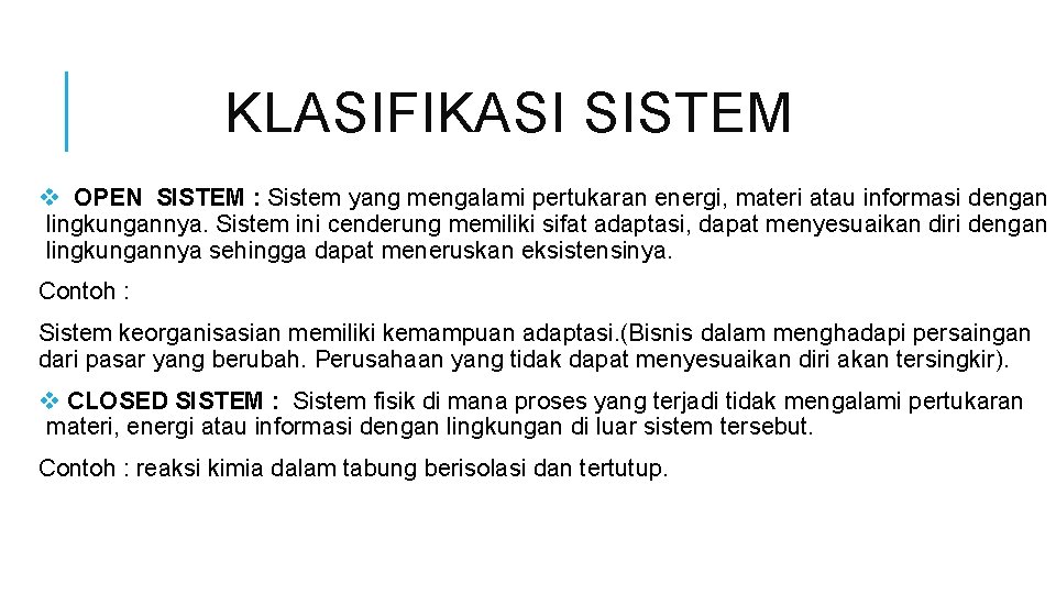 KLASIFIKASI SISTEM v OPEN SISTEM : Sistem yang mengalami pertukaran energi, materi atau informasi