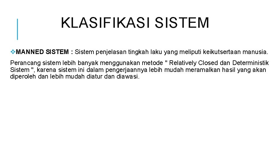 KLASIFIKASI SISTEM v. MANNED SISTEM : Sistem penjelasan tingkah laku yang meliputi keikutsertaan manusia.
