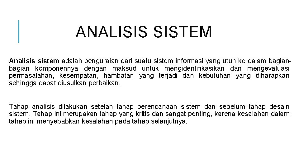 ANALISIS SISTEM Analisis sistem adalah penguraian dari suatu sistem informasi yang utuh ke dalam