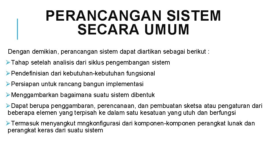 PERANCANGAN SISTEM SECARA UMUM Dengan demikian, perancangan sistem dapat diartikan sebagai berikut : ØTahap