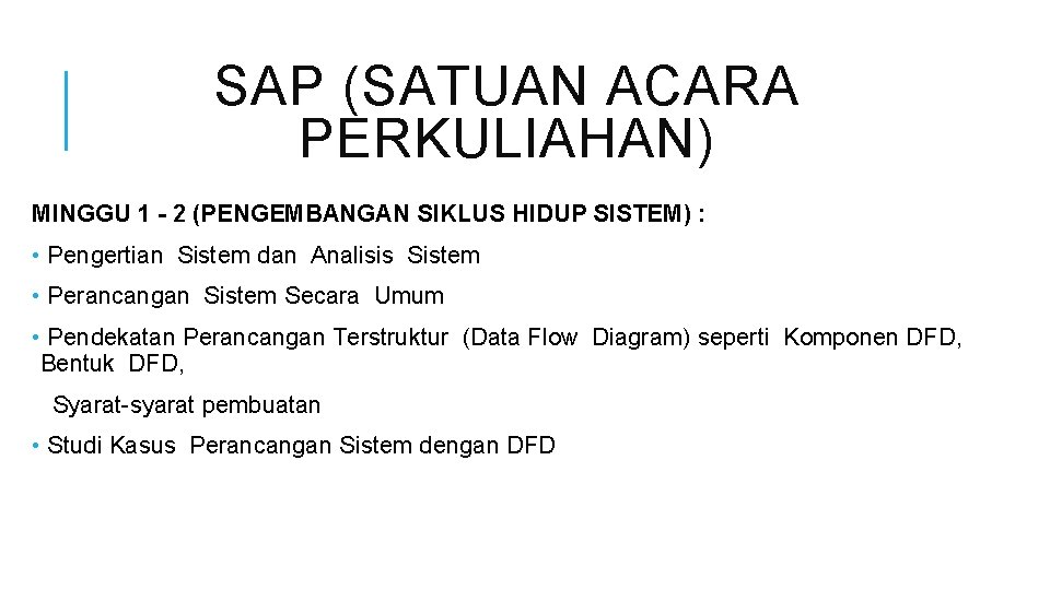 SAP (SATUAN ACARA PERKULIAHAN) MINGGU 1 - 2 (PENGEMBANGAN SIKLUS HIDUP SISTEM) : •