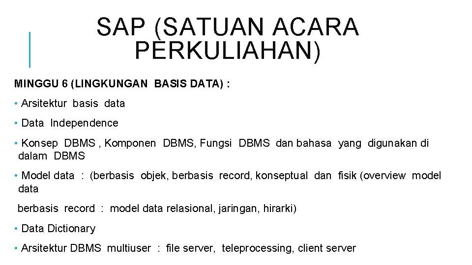 SAP (SATUAN ACARA PERKULIAHAN) MINGGU 6 (LINGKUNGAN BASIS DATA) : • Arsitektur basis data