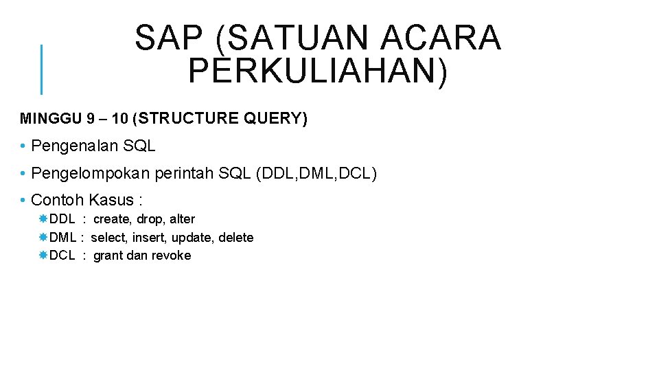 SAP (SATUAN ACARA PERKULIAHAN) MINGGU 9 – 10 (STRUCTURE QUERY) • Pengenalan SQL •
