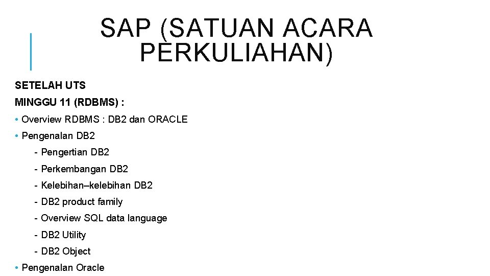 SAP (SATUAN ACARA PERKULIAHAN) SETELAH UTS MINGGU 11 (RDBMS) : • Overview RDBMS :