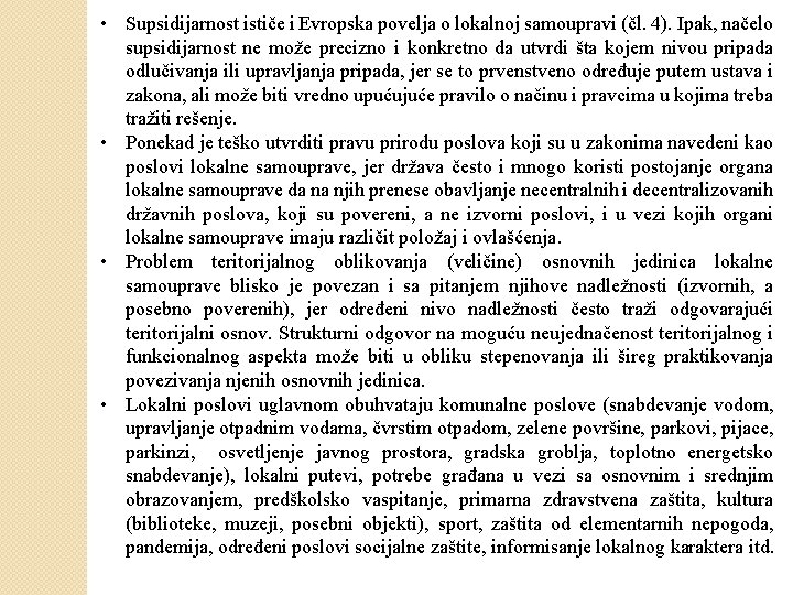 • Supsidijarnost ističe i Evropska povelja o lokalnoj samoupravi (čl. 4). Ipak, načelo • Supsidijarnost ističe i Evropska povelja o lokalnoj samoupravi (čl. 4). Ipak, načelo
