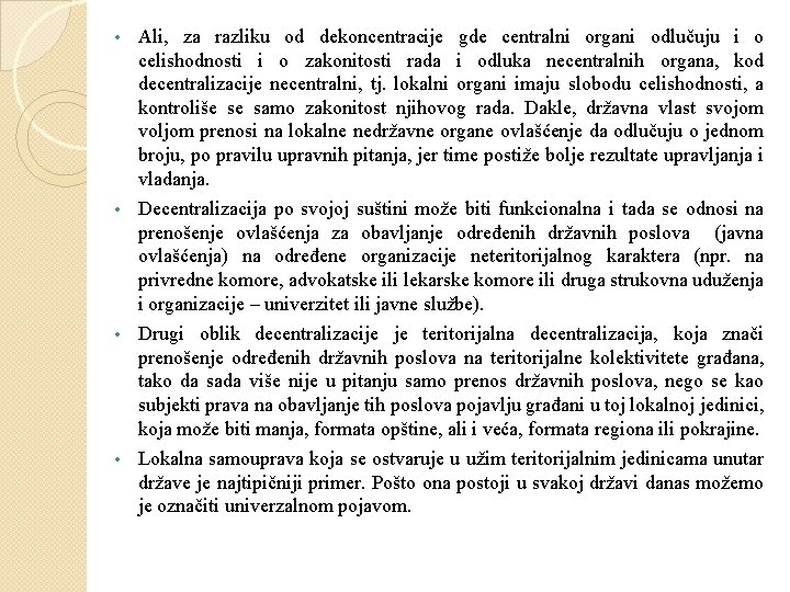  • Ali, za razliku od dekoncentracije gde centralni organi odlučuju i o celishodnosti