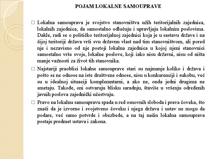 POJAM LOKALNE SAMOUPRAVE � Lokalna samouprava je svojstvo stanovništva užih teritorijalnih zajednica, lokalnih zajednica,