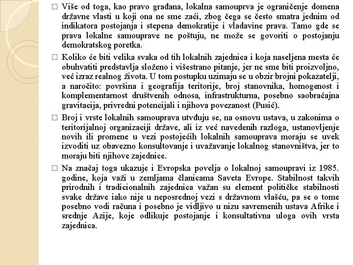 Više od toga, kao pravo građana, lokalna samouprva je ograničenje domena državne vlasti u