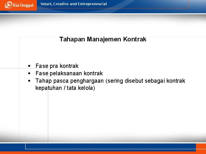 Tahapan Manajemen Kontrak Fase pra kontrak Fase pelaksanaan kontrak Tahap pasca penghargaan (sering disebut