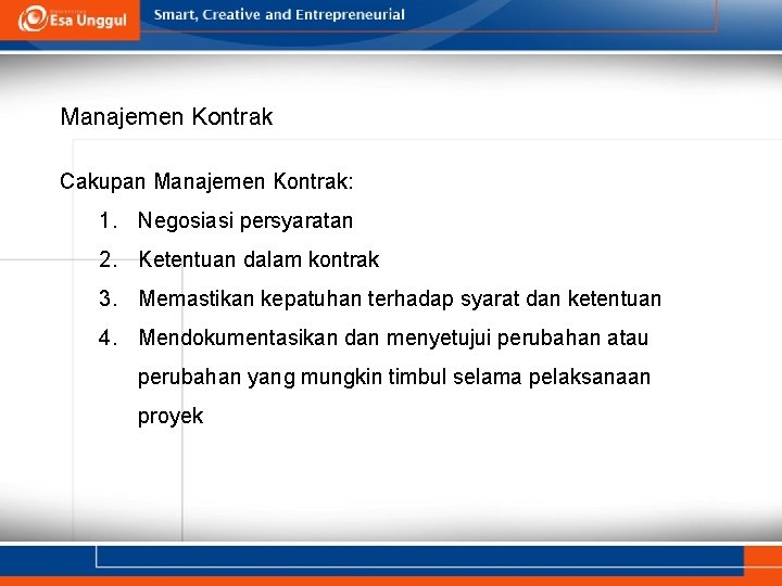 Manajemen Kontrak Cakupan Manajemen Kontrak: 1. Negosiasi persyaratan 2. Ketentuan dalam kontrak 3. Memastikan