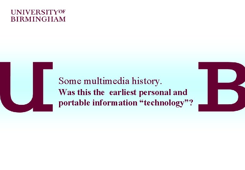 Some multimedia history. Was this the earliest personal and portable information “technology”? 