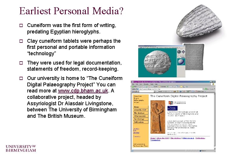 Earliest Personal Media? o Cuneiform was the first form of writing, predating Egyptian hieroglyphs.