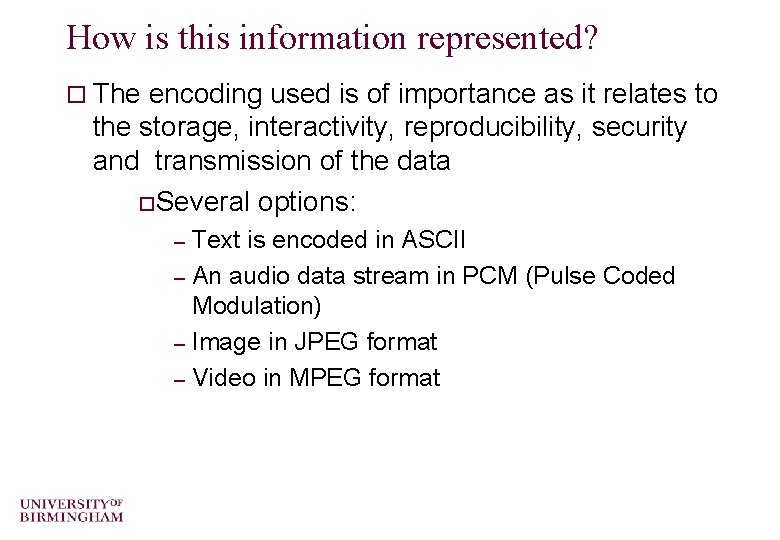 How is this information represented? o The encoding used is of importance as it