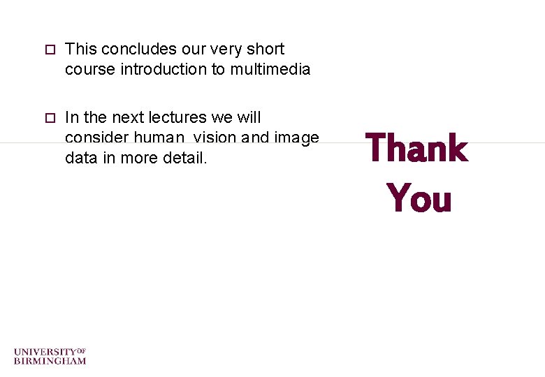 o This concludes our very short course introduction to multimedia o In the next