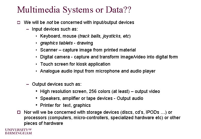 Multimedia Systems or Data? ? o We will be not be concerned with input/output