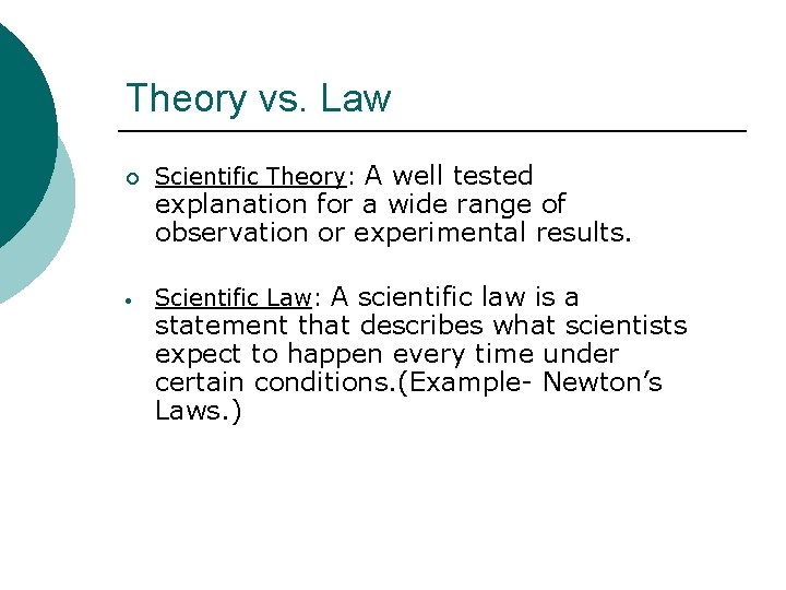 Theory vs. Law ¡ Scientific Theory: A well tested Scientific Law: A scientific law