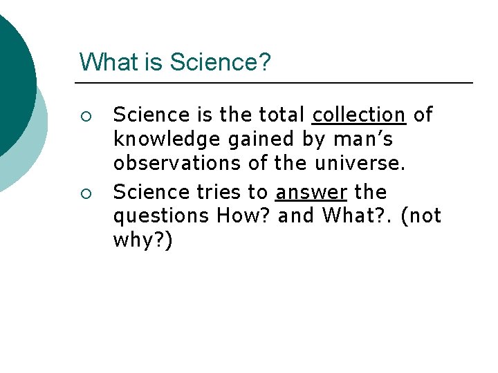 What is Science? ¡ ¡ Science is the total collection of knowledge gained by
