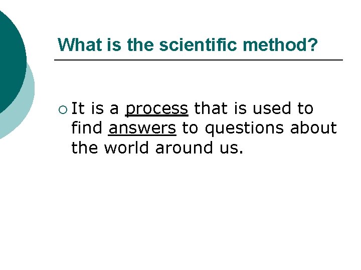 What is the scientific method? ¡ It is a process that is used to