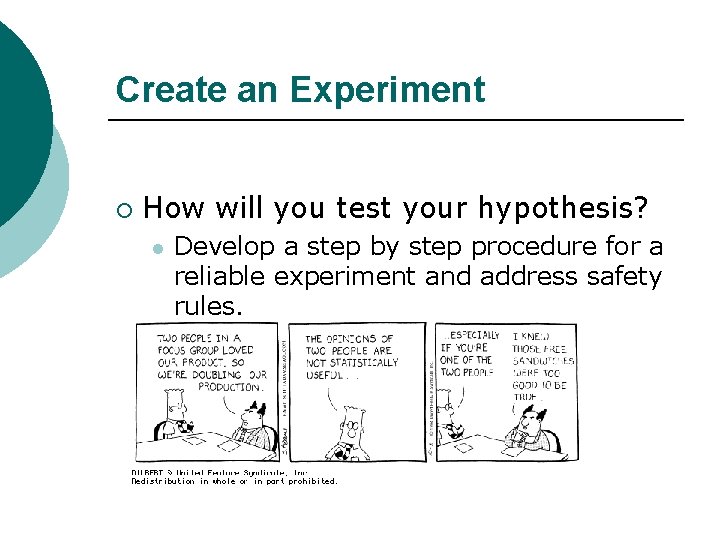 Create an Experiment ¡ How will you test your hypothesis? l Develop a step