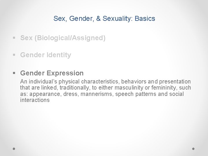 Sex, Gender, & Sexuality: Basics § Sex (Biological/Assigned) § Gender Identity § Gender Expression