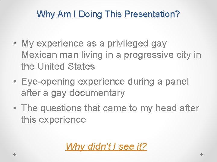 Why Am I Doing This Presentation? • My experience as a privileged gay Mexican