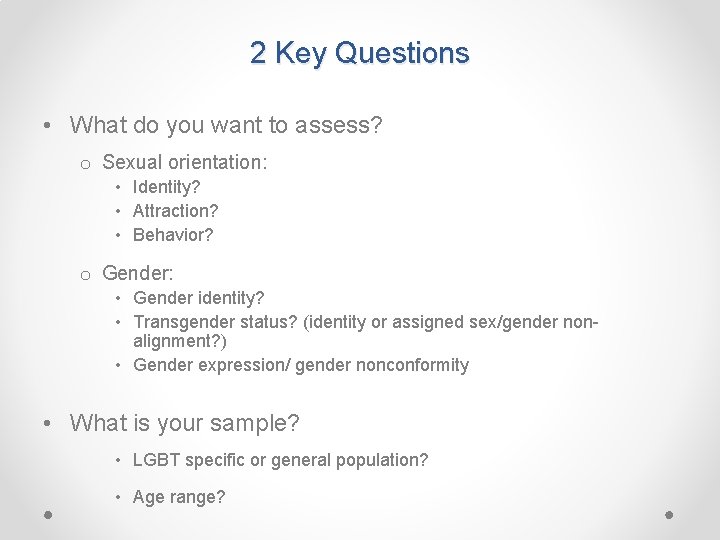 2 Key Questions • What do you want to assess? o Sexual orientation: •