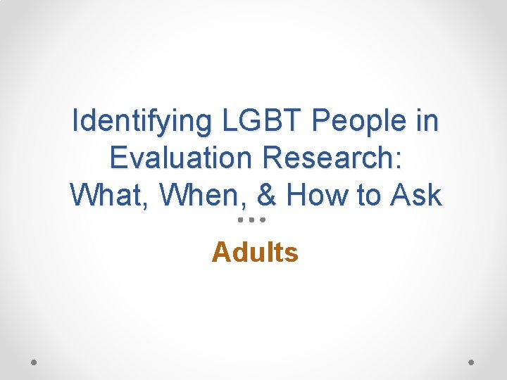 Identifying LGBT People in Evaluation Research: What, When, & How to Ask Adults 