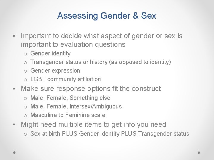 Assessing Gender & Sex • Important to decide what aspect of gender or sex