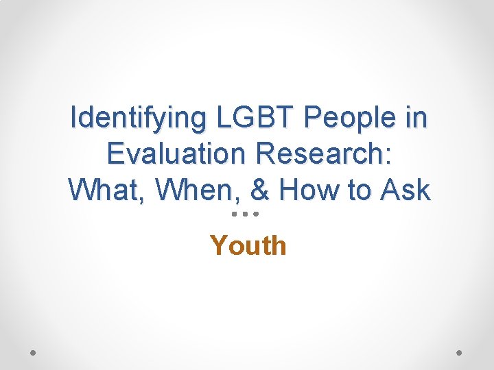 Identifying LGBT People in Evaluation Research: What, When, & How to Ask Youth 