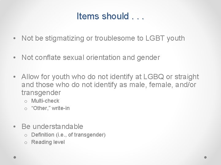 Items should. . . • Not be stigmatizing or troublesome to LGBT youth •