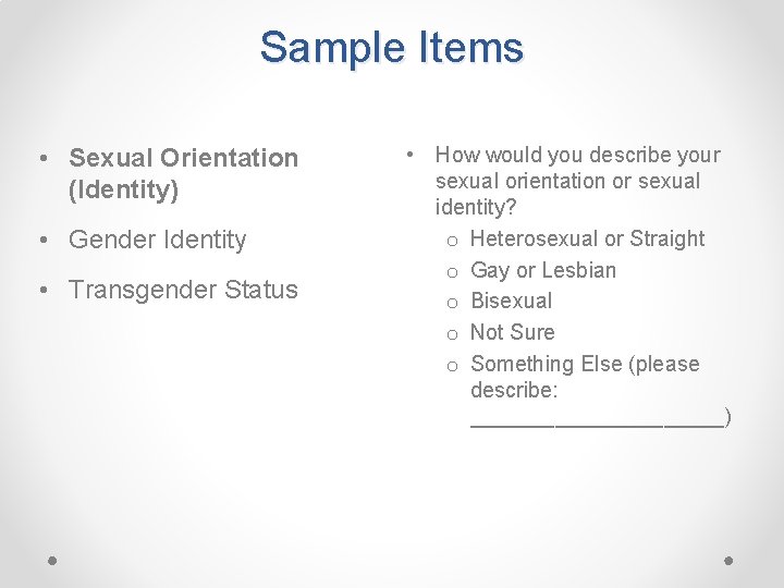 Sample Items • Sexual Orientation (Identity) • Gender Identity • Transgender Status • How