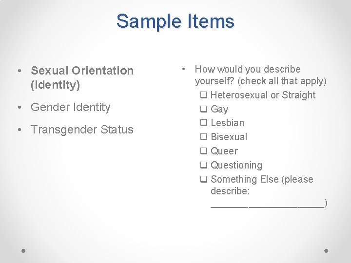 Sample Items • Sexual Orientation (Identity) • Gender Identity • Transgender Status • How