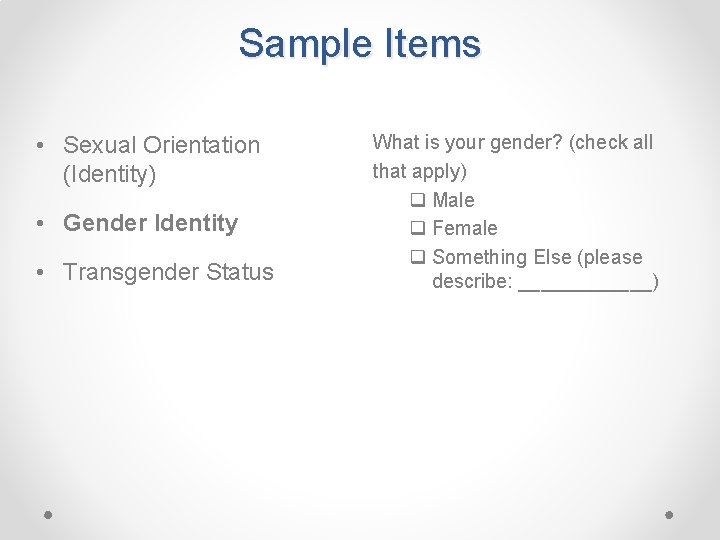 Sample Items • Sexual Orientation (Identity) • Gender Identity • Transgender Status What is