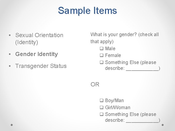 Sample Items • Sexual Orientation (Identity) • Gender Identity • Transgender Status What is