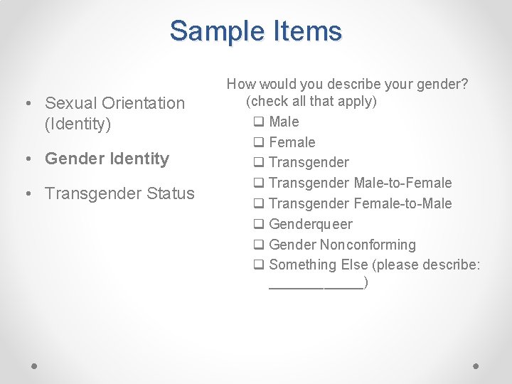 Sample Items • Sexual Orientation (Identity) • Gender Identity • Transgender Status How would