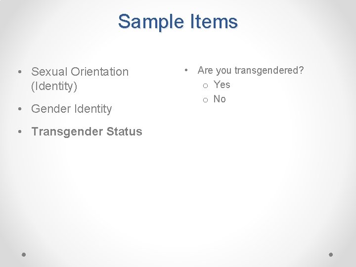 Sample Items • Sexual Orientation (Identity) • Gender Identity • Transgender Status • Are