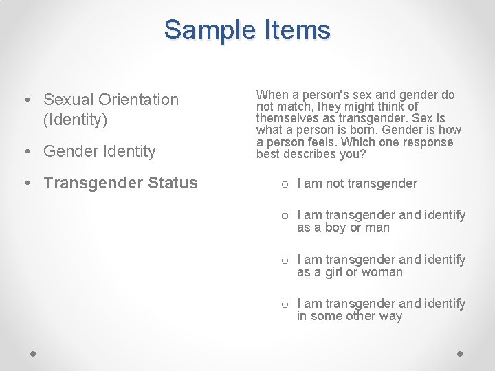 Sample Items • Sexual Orientation (Identity) • Gender Identity • Transgender Status When a