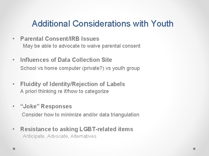 Additional Considerations with Youth • Parental Consent/IRB Issues May be able to advocate to