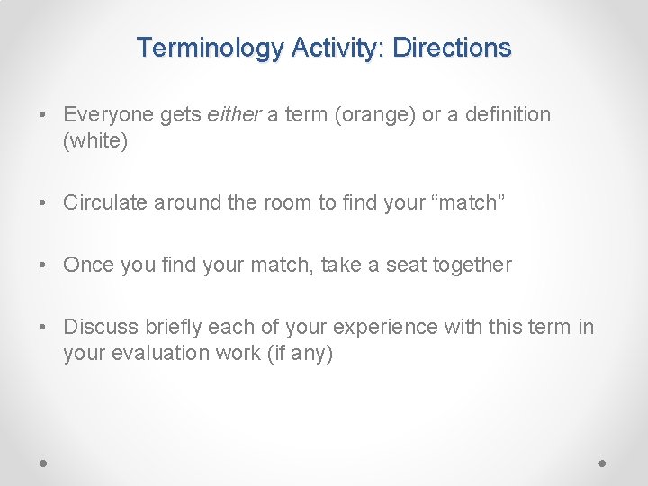 Terminology Activity: Directions • Everyone gets either a term (orange) or a definition (white)