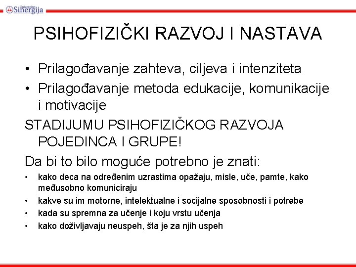 PSIHOFIZIČKI RAZVOJ I NASTAVA • Prilagođavanje zahteva, ciljeva i intenziteta • Prilagođavanje metoda edukacije,