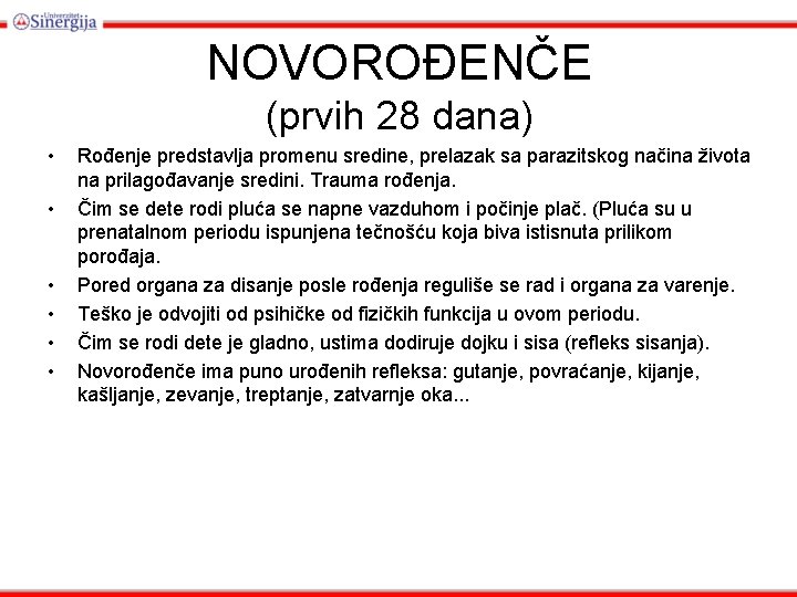 NOVOROĐENČE (prvih 28 dana) • • • Rođenje predstavlja promenu sredine, prelazak sa parazitskog