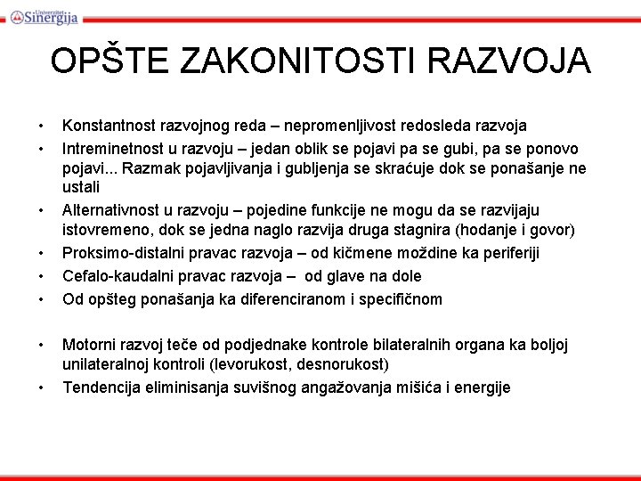 OPŠTE ZAKONITOSTI RAZVOJA • • Konstantnost razvojnog reda – nepromenljivost redosleda razvoja Intreminetnost u