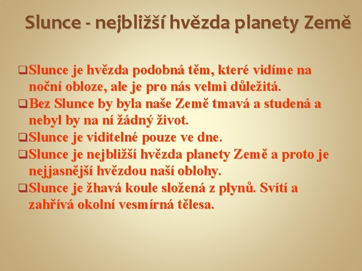 Slunce - nejbližší hvězda planety Země q Slunce je hvězda podobná těm, které vidíme